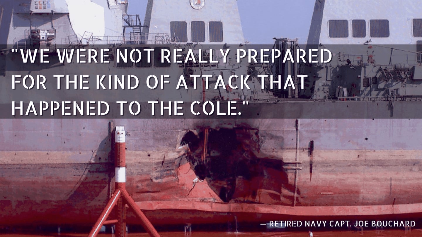 "We were not really prepared for the kind of attack that happened to the Cole," said Navy Capt. Joe Bouchard on the 2000 bombing of the destroyer Cole.