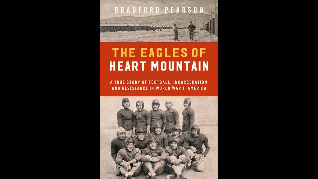 "The Eagles of Heart Mountain: A True Story of Football, Incarceration, and
Resistance in World War II America" by Bradford Pearson